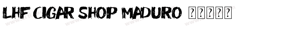 LHF Cigar Shop Maduro字体转换